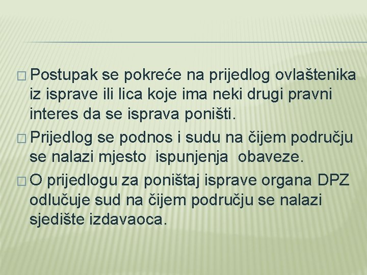 � Postupak se pokreće na prijedlog ovlaštenika iz isprave ili lica koje ima neki