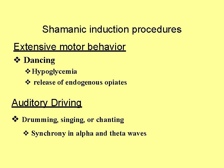 Shamanic induction procedures Extensive motor behavior v Dancing v. Hypoglycemia v release of endogenous