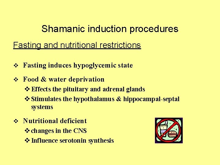 Shamanic induction procedures Fasting and nutritional restrictions v Fasting induces hypoglycemic state v Food