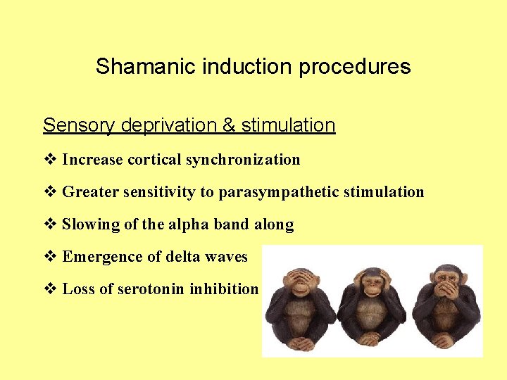 Shamanic induction procedures Sensory deprivation & stimulation v Increase cortical synchronization v Greater sensitivity