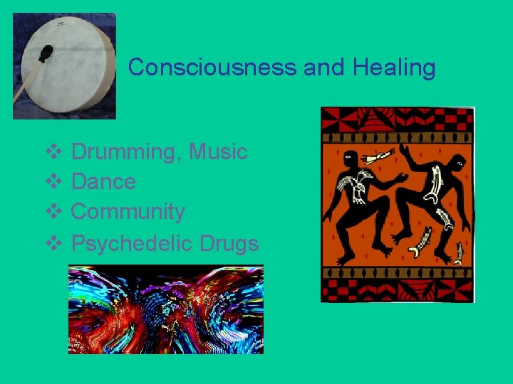 Consciousness and Healing v Drumming, Music v Dance v Community v Psychedelic Drugs 