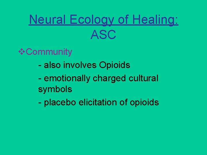 Neural Ecology of Healing: ASC v. Community - also involves Opioids - emotionally charged