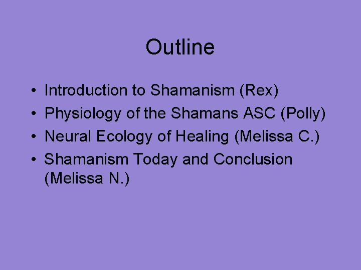 Outline • • Introduction to Shamanism (Rex) Physiology of the Shamans ASC (Polly) Neural