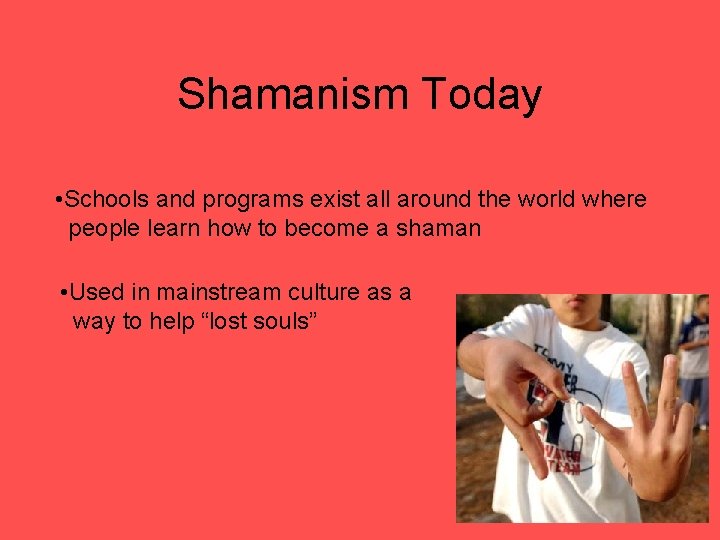Shamanism Today • Schools and programs exist all around the world where people learn