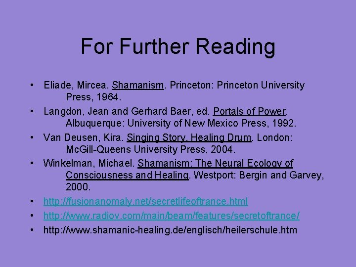 For Further Reading • Eliade, Mircea. Shamanism. Princeton: Princeton University Press, 1964. • Langdon,