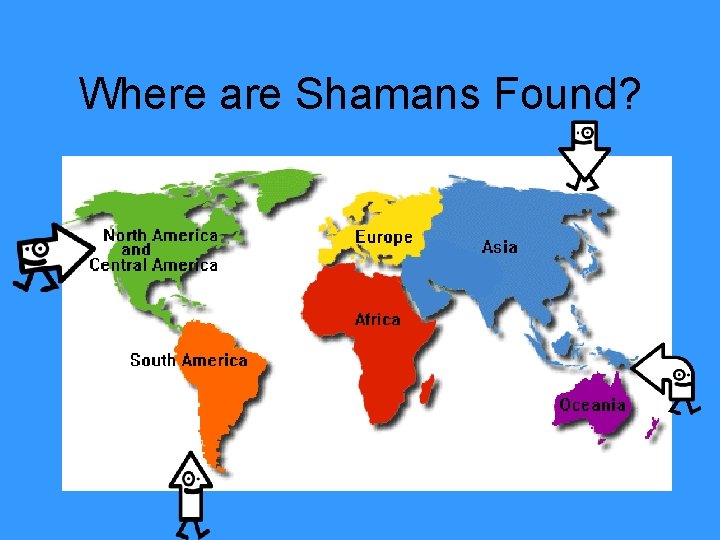 Where are Shamans Found? 