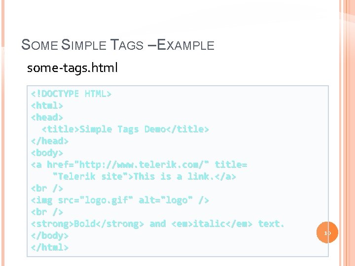 SOME SIMPLE TAGS – EXAMPLE some-tags. html <!DOCTYPE HTML> <html> <head> <title>Simple Tags Demo</title>