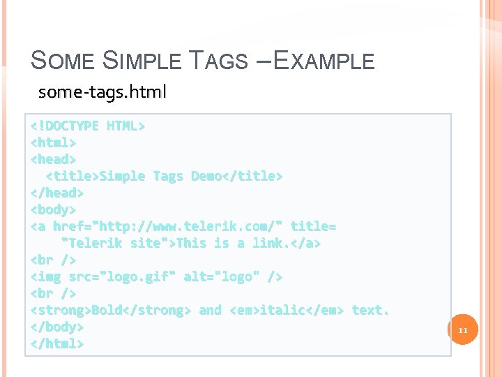 SOME SIMPLE TAGS – EXAMPLE some-tags. html <!DOCTYPE HTML> <html> <head> <title>Simple Tags Demo</title>