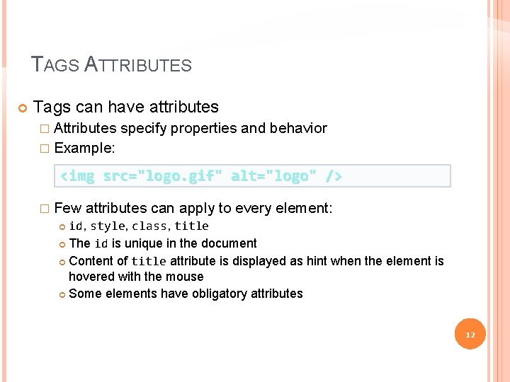 TAGS ATTRIBUTES Tags can have attributes � Attributes specify properties and behavior � Example: