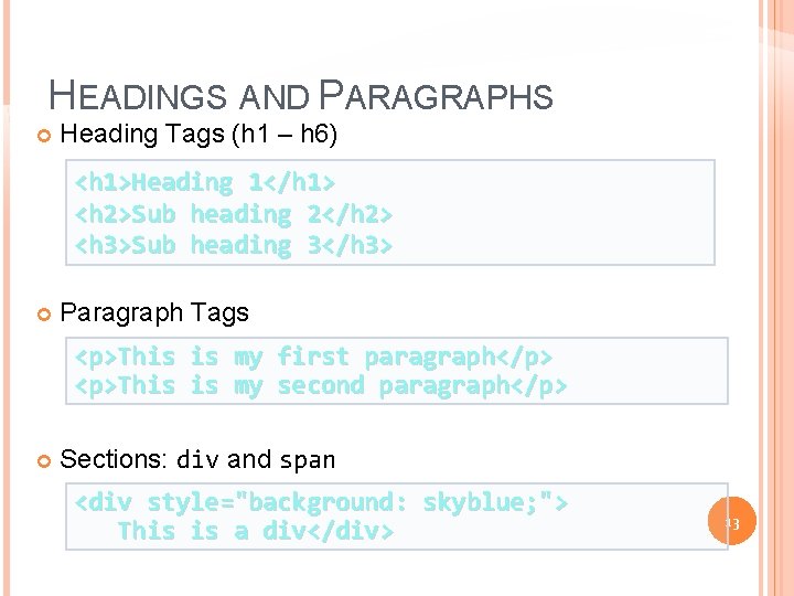 HEADINGS AND PARAGRAPHS Heading Tags (h 1 – h 6) <h 1>Heading 1</h 1>