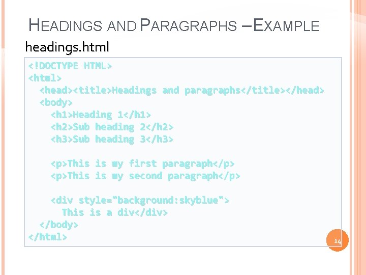 HEADINGS AND PARAGRAPHS – EXAMPLE headings. html <!DOCTYPE HTML> <html> <head><title>Headings and paragraphs</title></head> <body>