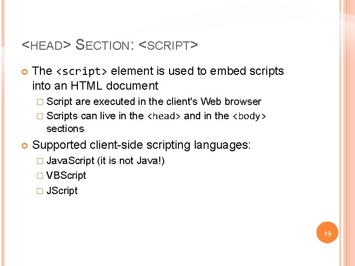 <HEAD> SECTION: <SCRIPT> The <script> element is used to embed scripts into an HTML