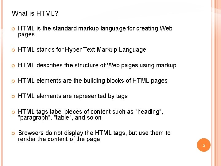 What is HTML? HTML is the standard markup language for creating Web pages. HTML