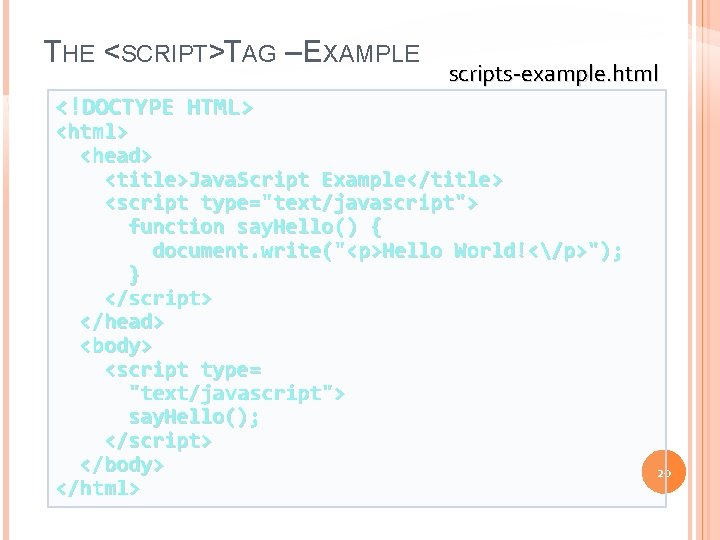 THE <SCRIPT>TAG – EXAMPLE scripts-example. html <!DOCTYPE HTML> <html> <head> <title>Java. Script Example</title> <script