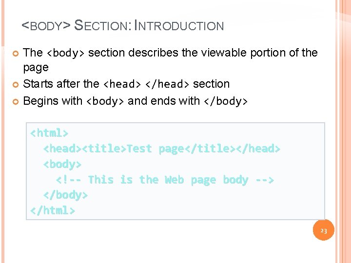 <BODY> SECTION: INTRODUCTION The <body> section describes the viewable portion of the page Starts