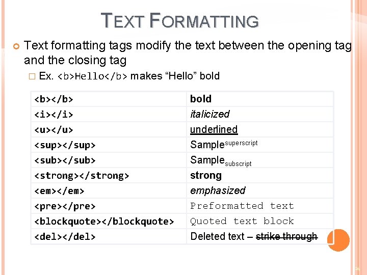 TEXT FORMATTING Text formatting tags modify the text between the opening tag and the