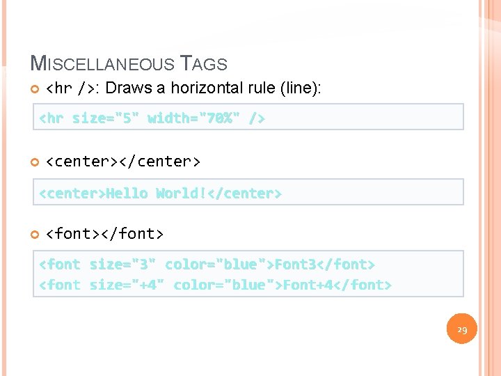 MISCELLANEOUS TAGS <hr />: Draws a horizontal rule (line): <hr size="5" width="70%" /> <center></center>