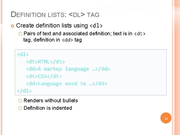 DEFINITION LISTS: <DL> TAG Create definition lists using <dl> of text and associated definition;