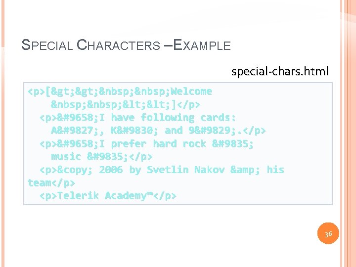 SPECIAL CHARACTERS – EXAMPLE special-chars. html <p>[>   Welcome   < ]</p> <p>► I