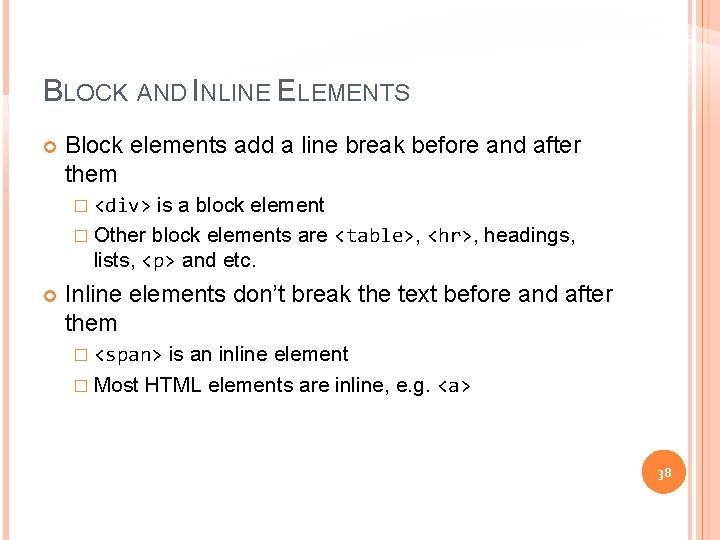 BLOCK AND INLINE ELEMENTS Block elements add a line break before and after them