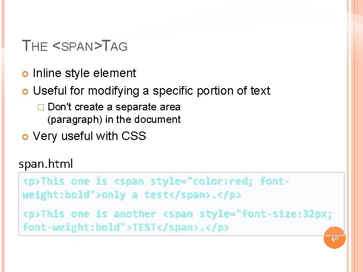 THE <SPAN>TAG Inline style element Useful for modifying a specific portion of text �
