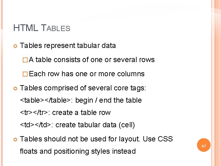 HTML TABLES Tables represent tabular data �A table consists of one or several rows
