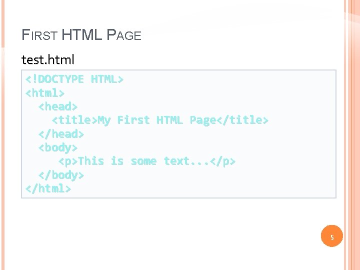 FIRST HTML PAGE test. html <!DOCTYPE HTML> <html> <head> <title>My First HTML Page</title> </head>