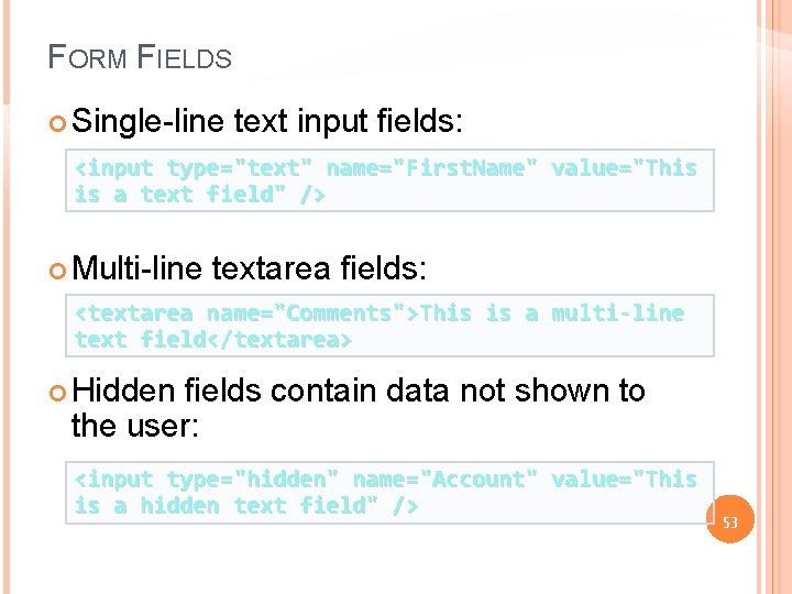 FORM FIELDS Single-line text input fields: <input type="text" name="First. Name" value="This is a text
