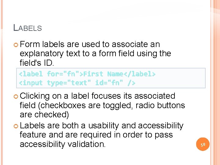 LABELS Form labels are used to associate an explanatory text to a form field