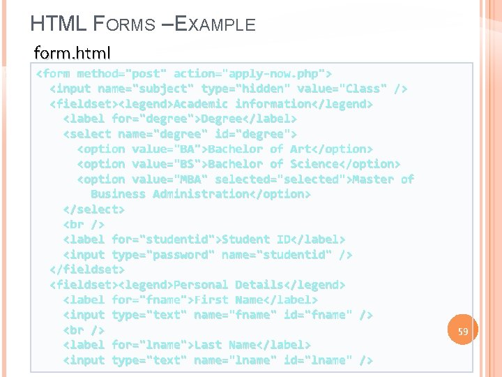 HTML FORMS – EXAMPLE form. html <form method="post" action="apply-now. php"> <input name="subject" type="hidden" value="Class"