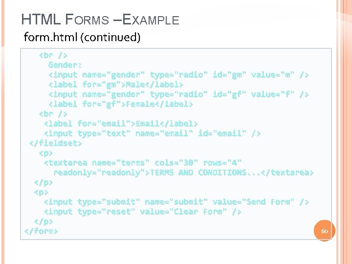 HTML FORMS – EXAMPLE form. html (continued) Gender: <input name="gender" type="radio" id="gm" value="m" />