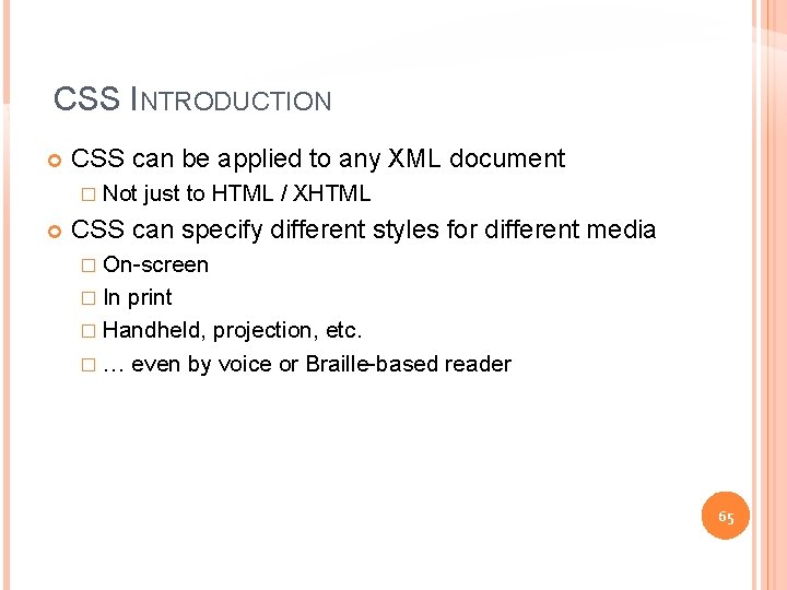 CSS INTRODUCTION CSS can be applied to any XML document � Not just to