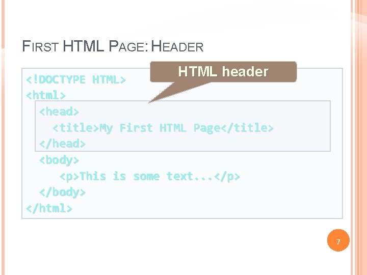 FIRST HTML PAGE: HEADER HTML header <!DOCTYPE HTML> <html> <head> <title>My First HTML Page</title>