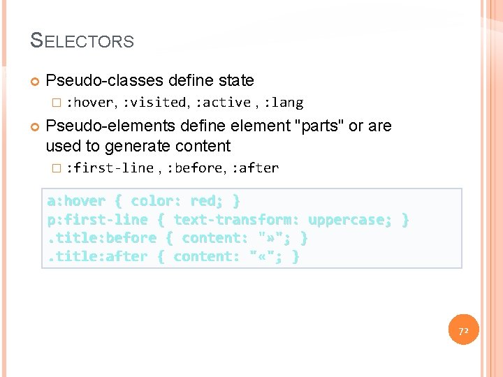 SELECTORS Pseudo-classes define state � : hover, : visited, : active , : lang