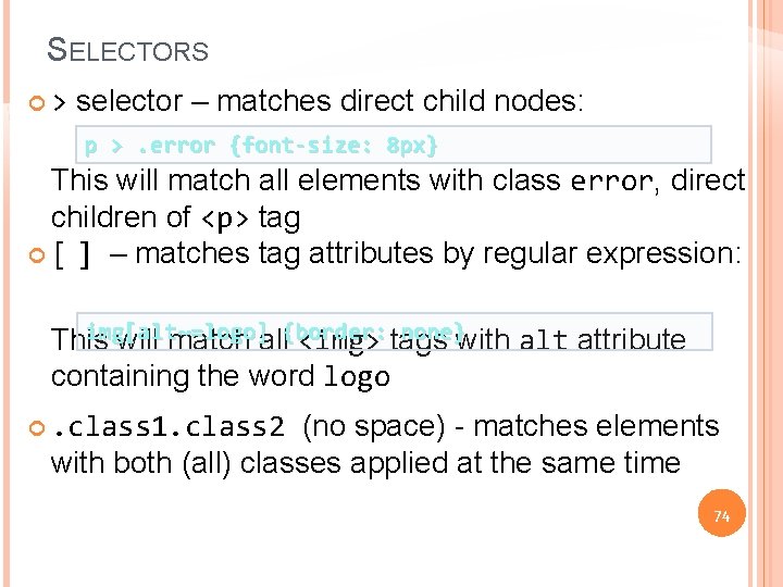SELECTORS > selector – matches direct child nodes: p >. error {font-size: 8 px}