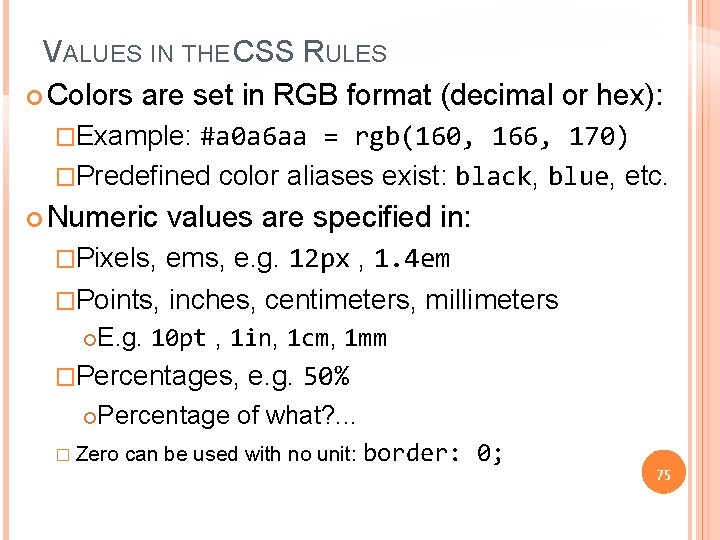 VALUES IN THE CSS RULES Colors are set in RGB format (decimal or hex):