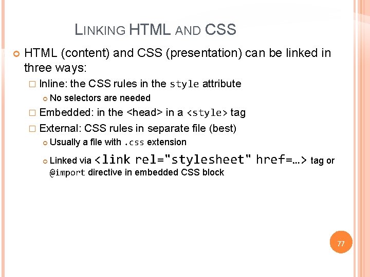 LINKING HTML AND CSS HTML (content) and CSS (presentation) can be linked in three