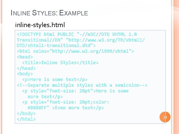 INLINE STYLES: EXAMPLE inline-styles. html <!DOCTYPE html PUBLIC "-//W 3 C//DTD XHTML 1. 0