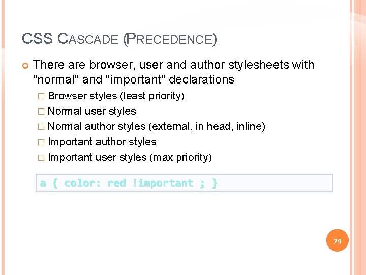 CSS CASCADE (PRECEDENCE) There are browser, user and author stylesheets with "normal" and "important"