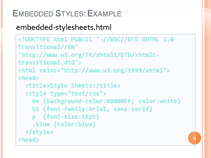 EMBEDDED STYLES: EXAMPLE embedded-stylesheets. html <!DOCTYPE html PUBLIC "-//W 3 C//DTD XHTML 1. 0