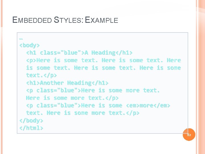 EMBEDDED STYLES: EXAMPLE … <body> <h 1 class="blue">A Heading</h 1> <p>Here is some text.