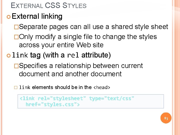 EXTERNAL CSS STYLES External linking �Separate pages can all use a shared style sheet