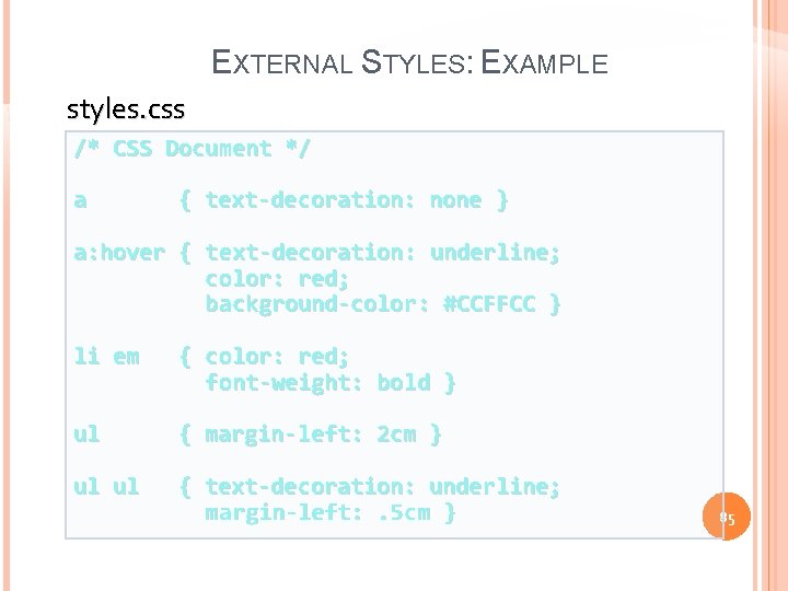EXTERNAL STYLES: EXAMPLE styles. css /* CSS Document */ a { text-decoration: none }