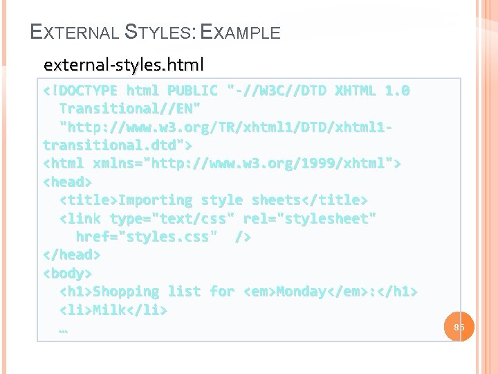 EXTERNAL STYLES: EXAMPLE external-styles. html <!DOCTYPE html PUBLIC "-//W 3 C//DTD XHTML 1. 0