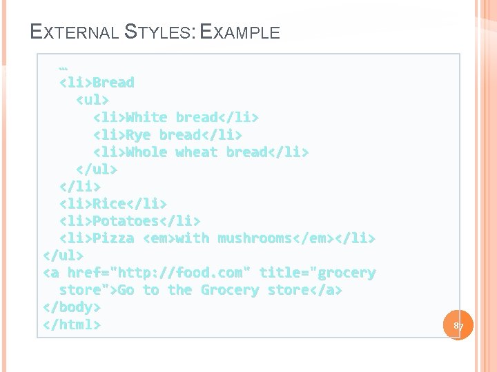 EXTERNAL STYLES: EXAMPLE … <li>Bread <ul> <li>White bread</li> <li>Rye bread</li> <li>Whole wheat bread</li> </ul>