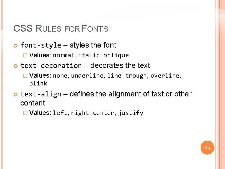 CSS RULES FOR FONTS font-style – styles the font � Values: normal, italic, oblique