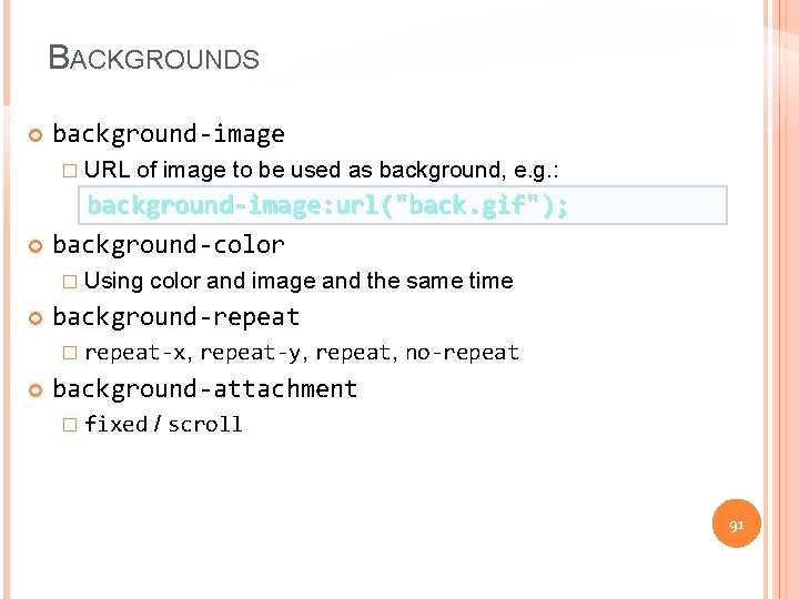 BACKGROUNDS background-image � URL of image to be used as background, e. g. :