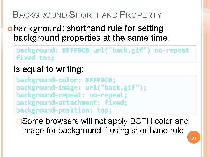 BACKGROUND SHORTHAND PROPERTY background: shorthand rule for setting background properties at the same time: