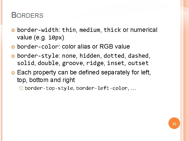 BORDERS border-width: thin, medium, thick or numerical value (e. g. 10 px) border-color: color