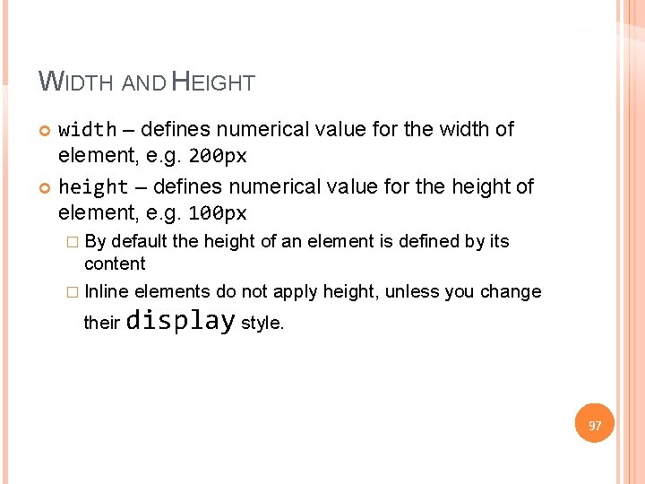 WIDTH AND HEIGHT width – defines numerical value for the width of element, e.